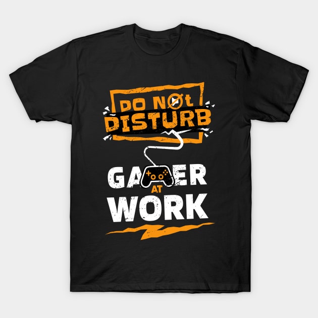 "Do Not Disturb - Gamer at Work" Epic Gaming Design for Hardcore Players T-Shirt by star trek fanart and more